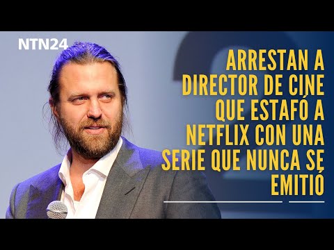 Arrestan a director de cine que estafó a Netflix con una serie que nunca se emitió