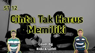 Cinta Tak Harus Memiliki - ST 12 || Cover by Rizki & Luthfi ||