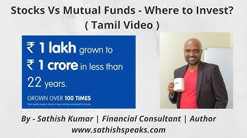 Stocks Vs Mutual Fund – Where to Invest?(Tamil Video)– Sathish Kumar | Financial Consultant | Author