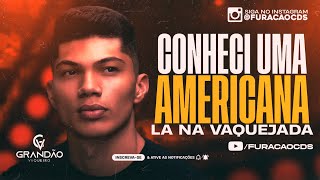 CONHECI UMA AMERICANA LA NA VAQUEJADA ELA DIZIA ASSIM (TIK TOK) GRANDÃO VAQUEIRO - MÚSICA NOVA 2023