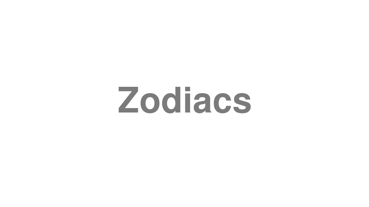 How to Pronounce "Zodiacs"
