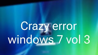 Crazy error windows 7 vol 3 (wow I can