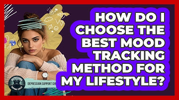 How Do I Choose The Best Mood Tracking Method For My Lifestyle? - Depression Support Circle