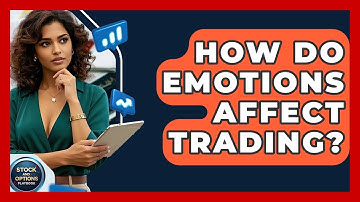 How Do Emotions Affect Trading? - Stock and Options Playbook