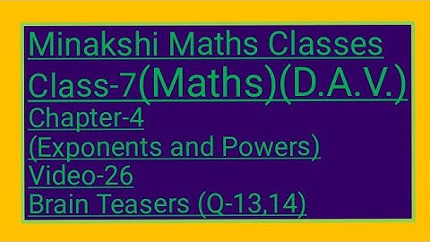 DAV/Class-7(Maths)/ Chapter-4(Exponents and powers)/Video-26/Brain Teasers(Q-13,14)