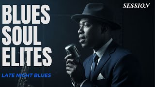 Soul Blues Elites | Late Night Soul Blues • Vol. 10 | Vintage Blues Playlist