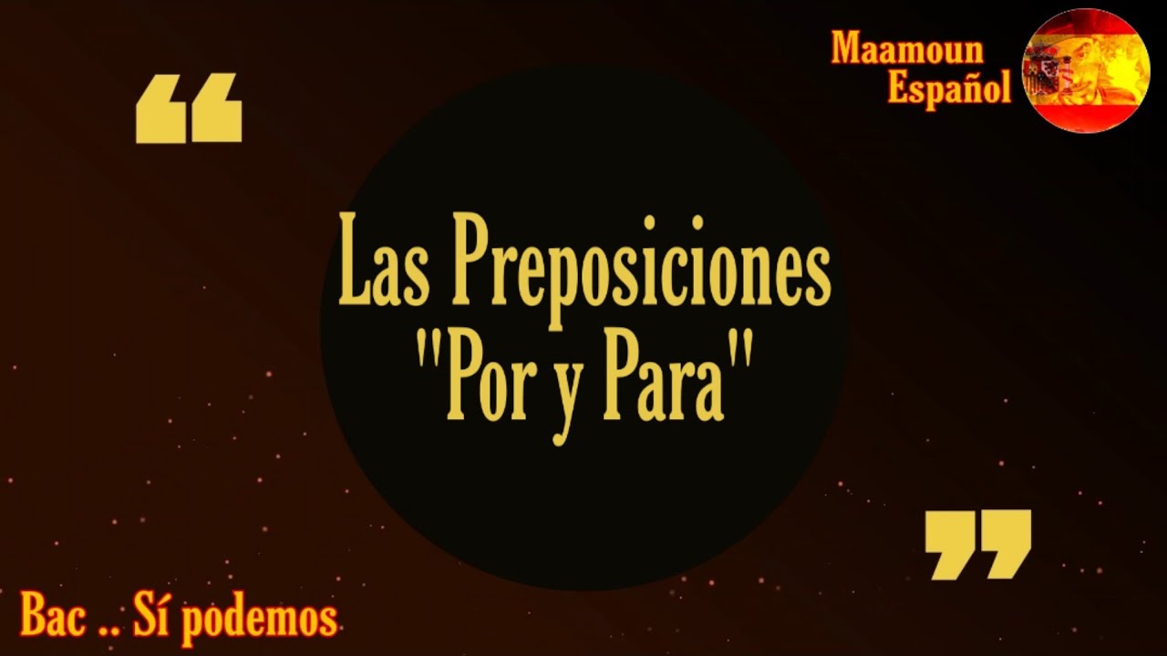 Las preposiciones + Por y Para أبسط شرح حروف الجر و الروابط