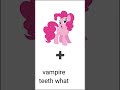 twilight - fluttershy - pinkie pie - rainbow dash - applejack vampire teeth what MLP capcut