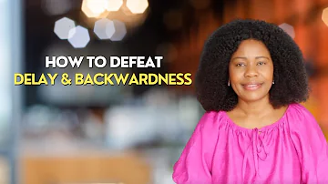 How To Defeat The Spirit of Delay And Backwardness
