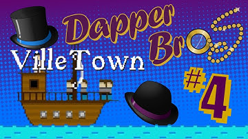 VilleTown (Part 4) - GAME SAVED! - Dapper Bros.