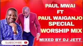 BEST OF PAUL WAIGANJO FT PAUL MWAI MIX | DJ JETT KE | PAUL MWAI | PAUL WAIGANJO | KIKUYU WORSHIP MIX