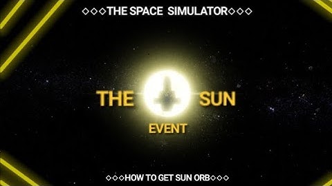 HOW to Get SUN ORB in The Space Simulator -  "The Sun Event"