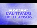 Marcos Brunet - Cautivado De Ti Jesús