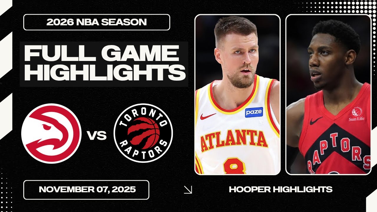Toronto Raptors vs Atlanta Hawks Full Game Highlights | Nov 7 | 2026 ...