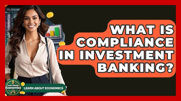 What Is Compliance In Investment Banking? - Learn About Economics