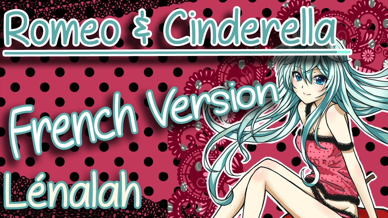 【Lénalah】Romeo & Cinderella ロミオとシンデレラ (french vers.)