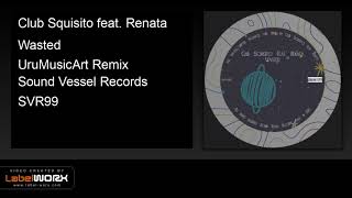 Club Squisito feat. Renata - Wasted (UruMusicArt Remix)