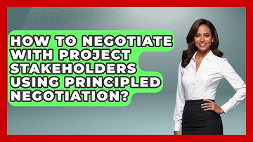 How To Negotiate With Project Stakeholders Using Principled Negotiation?