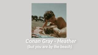 Conan Gray - Heather (But You Are By The Beach)