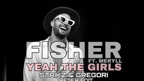 Fisher   Yeah The Girls feat  MERYLL STRIKZ & GREGORI AFTER EDIT