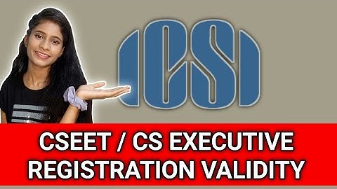 CSEET REGISTRATION VALIDITY || CS EXECUTIVE REGISTRATION VALIDITY || CSEET RESULT VALIDITY || ICSI