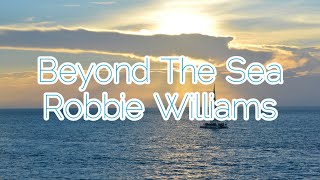 Beyond The Sea - Robbie Williams Lyrics