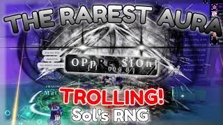 TROLLING WITH THE RAREST AURA IN THE GAME.. OPPRESSION (SOL'S RNG)