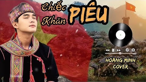 Chiếc Khăn Piêu | Doãn Nho | Hoàng Minh Cover | bản Tùng Dương - Soobin Hoàng Sơn | Tiếng tôi vang….