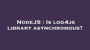 NodeJS : Is log4js library asynchronous?