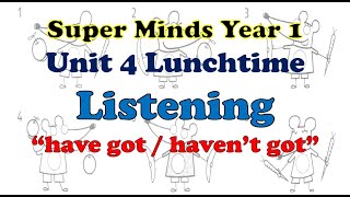 Super Minds 1 Unit 4 Lunchtime LISTENING have got & haven't got