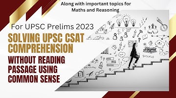 SOLVING UPSC CSAT COMPREHENSION USING COMMON SENSE