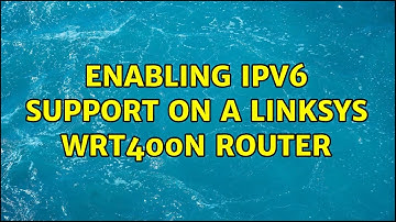 Enabling IPv6 support on a Linksys WRT400N router