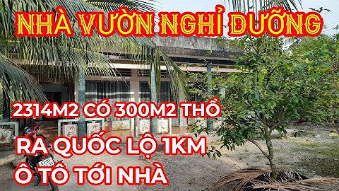 TẬP 446 NHÀ VƯỜN NGHỈ DƯỠNG CÓ VƯỜN TRÁI CÂY. Ô TÔ TỚI NHÀ.. 2300M2 CÓ 300 THỔ CÒN 2,6 TỶ TL MẠNH.