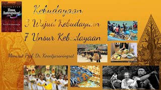 Pengertian Kebudayaan, Tiga Wujud Kebudayaan dan Tujuh Unsur Kebudayaan Menurut Koentjaraningrat