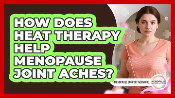 How Does Heat Therapy Help Menopause Joint Aches?