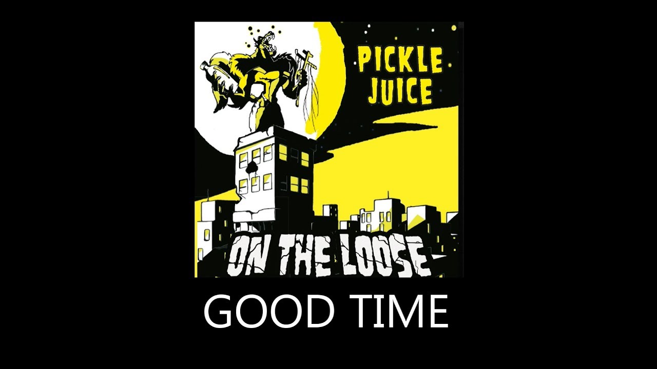 PICKLE JUICE - GOOD TIME (with lyrics)