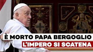 È morto Papa Bergoglio. L'Impero si scatena per mettere le mani sul Vaticano