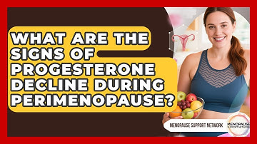What Are The Signs Of Progesterone Decline During Perimenopause? - Menopause Support Network