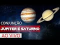 Conjunção Jupiter e Saturno - AO VIVO