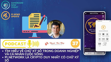 PODCAST #37: PI NETWORK LÀ CRYPTO DUY NHẤT CÓ CHỮ KÝ SỐ TRÊN KHÔNG GIAN MẠNG #pinetworkmoinhat