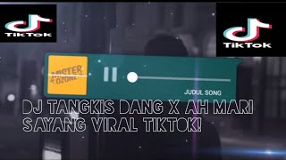 DJ TANGKIS DANG X AH MARI SAYANG VIRAL TIKTOK! 17 DETIK?