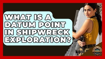 What Is A Datum Point In Shipwreck Exploration? - Archaeology Quest