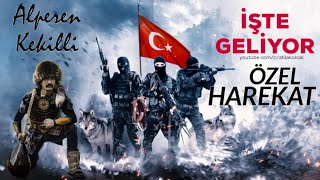 işte geliyor Özel Harekat (joh - poh) - ALPEREN KEKİLLİ