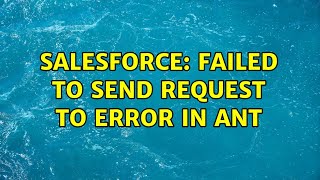 Salesforce: Failed to send request to error in ANT