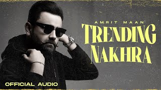 TRENDING NAKHRA : Official Audio | Amrit Maan | Intense | Punjabi Songs 2023 | Bamb Beats