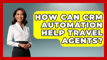 How Can CRM Automation Help Travel Agents? - Travel Agents Playbook