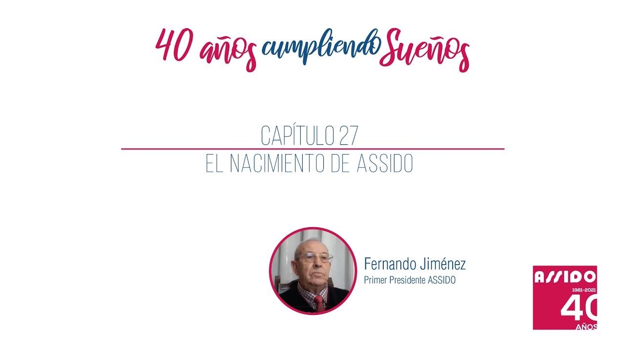 Capítulo  27 - El nacimiento de ASSIDO - 40 Años Cumpliendo Sueños