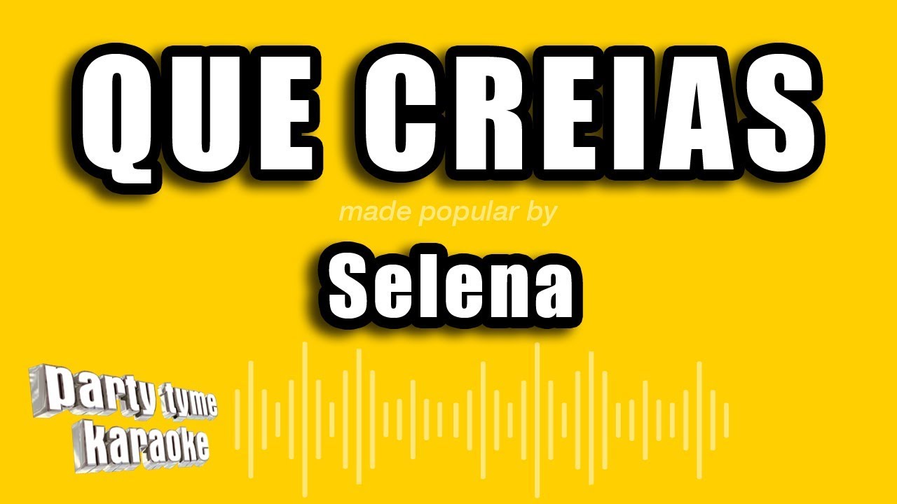 Selena Que Creias (Versión Karaoke) YouTube Music