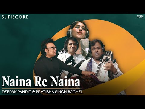 Naina Re Naina | Pratibha Singh Baghel & Deepak Pandit | Farida Khanum | Sufiscore
