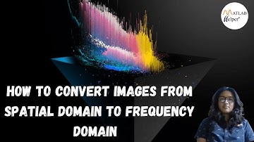How to Convert images from Spatial domain to frequency domain? @MATLABHelper Blog